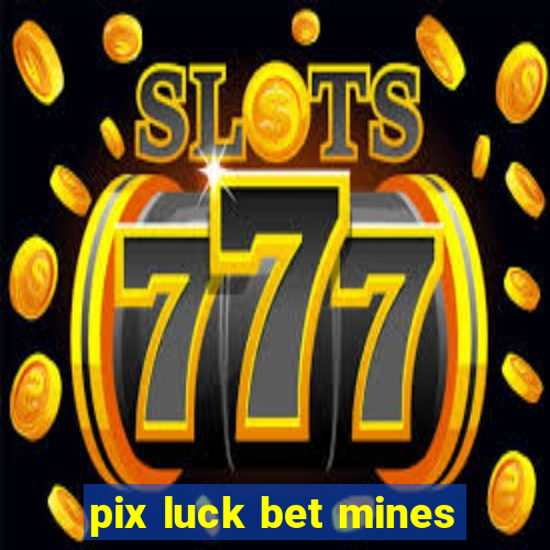 pix luck bet mines